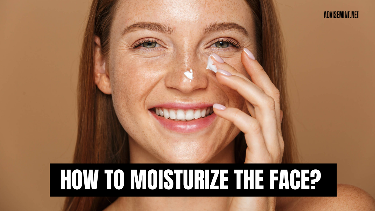 How to moisturize the face? (7 Tips)